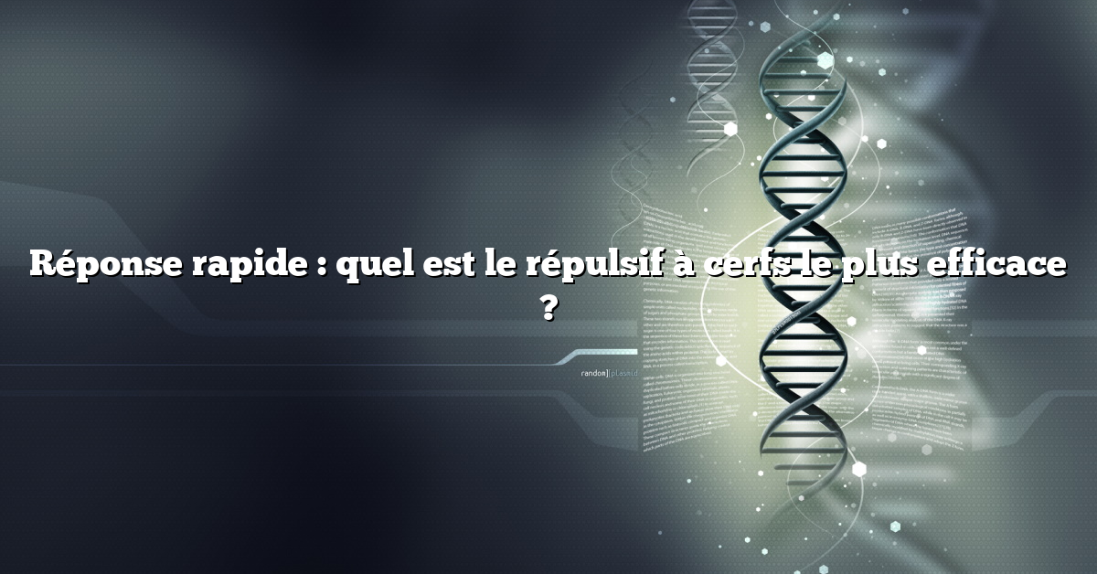 Réponse rapide : quel est le répulsif à cerfs le plus efficace ?